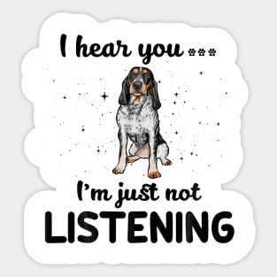 Bluetick Coonhound I hear you Iam just not listening Sticker